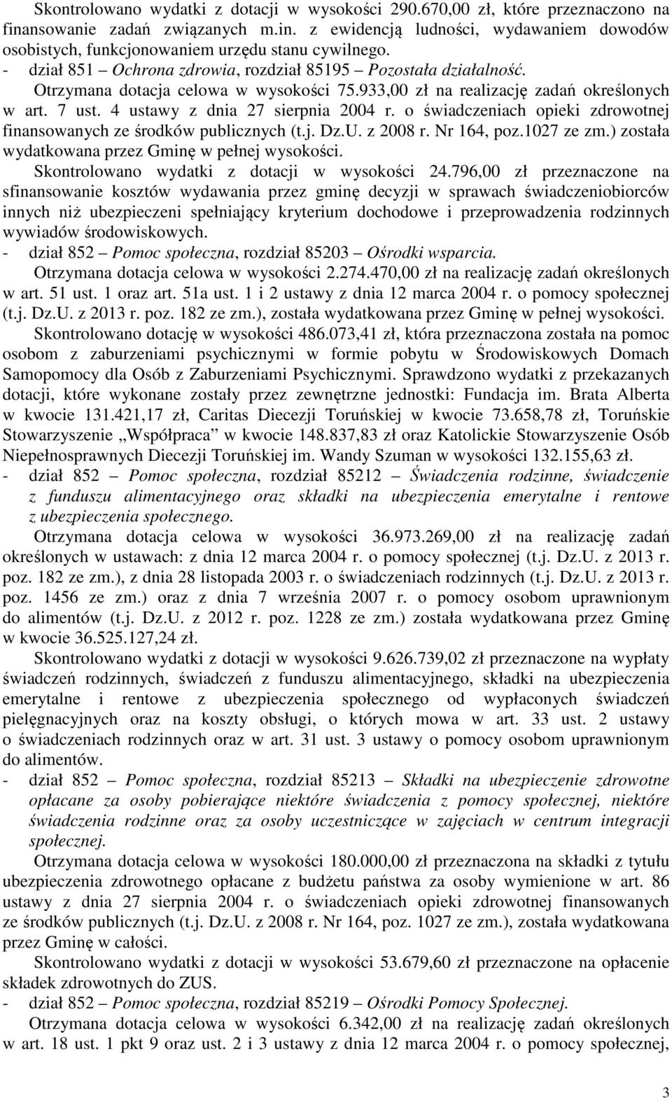 o świadczeniach opieki zdrowotnej finansowanych ze środków publicznych (t.j. Dz.U. z 2008 r. Nr 164, poz.1027 ze zm.) została wydatkowana przez Gminę w pełnej wysokości.