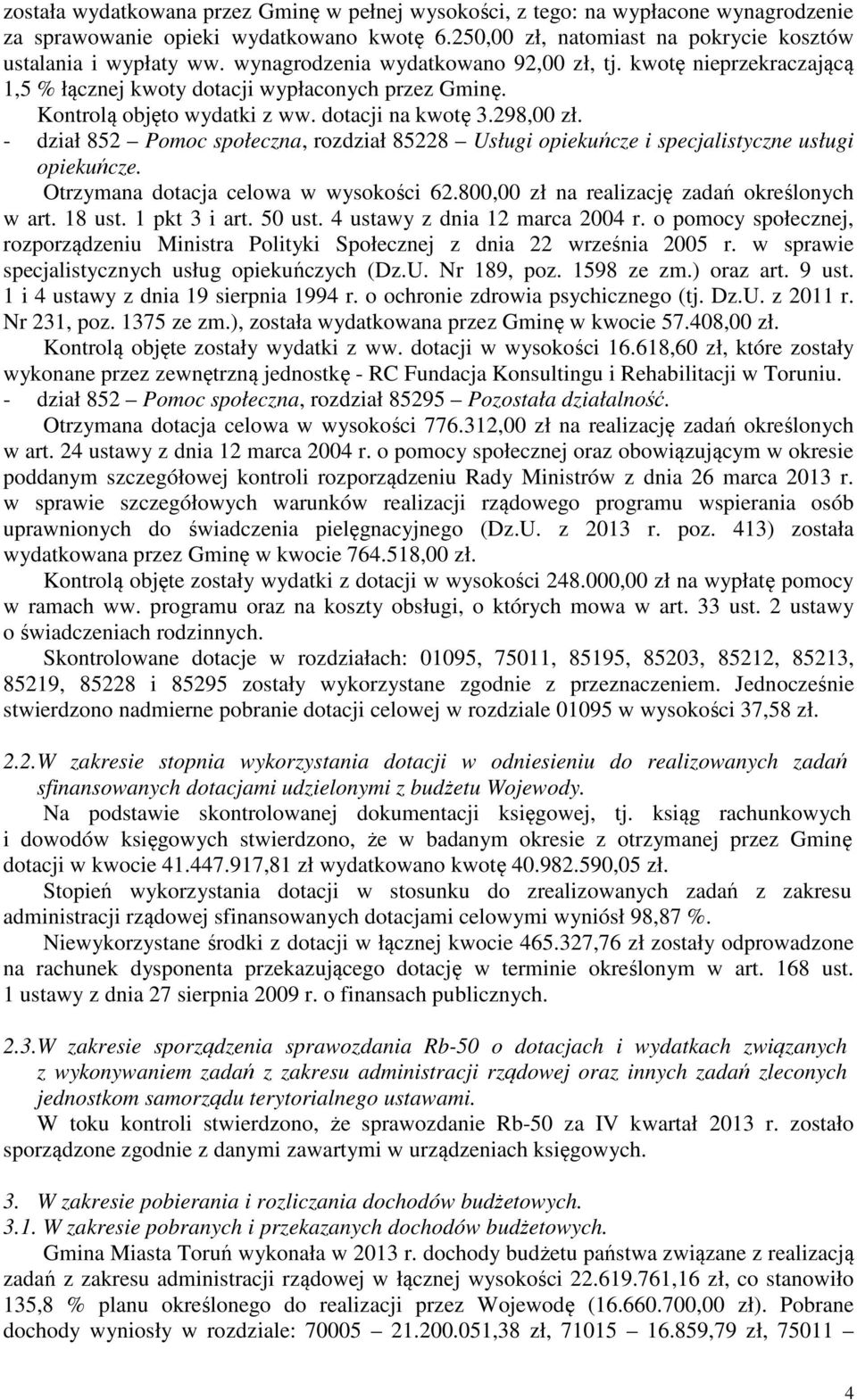 - dział 852 Pomoc społeczna, rozdział 85228 Usługi opiekuńcze i specjalistyczne usługi opiekuńcze. Otrzymana dotacja celowa w wysokości 62.800,00 zł na realizację zadań określonych w art. 18 ust.