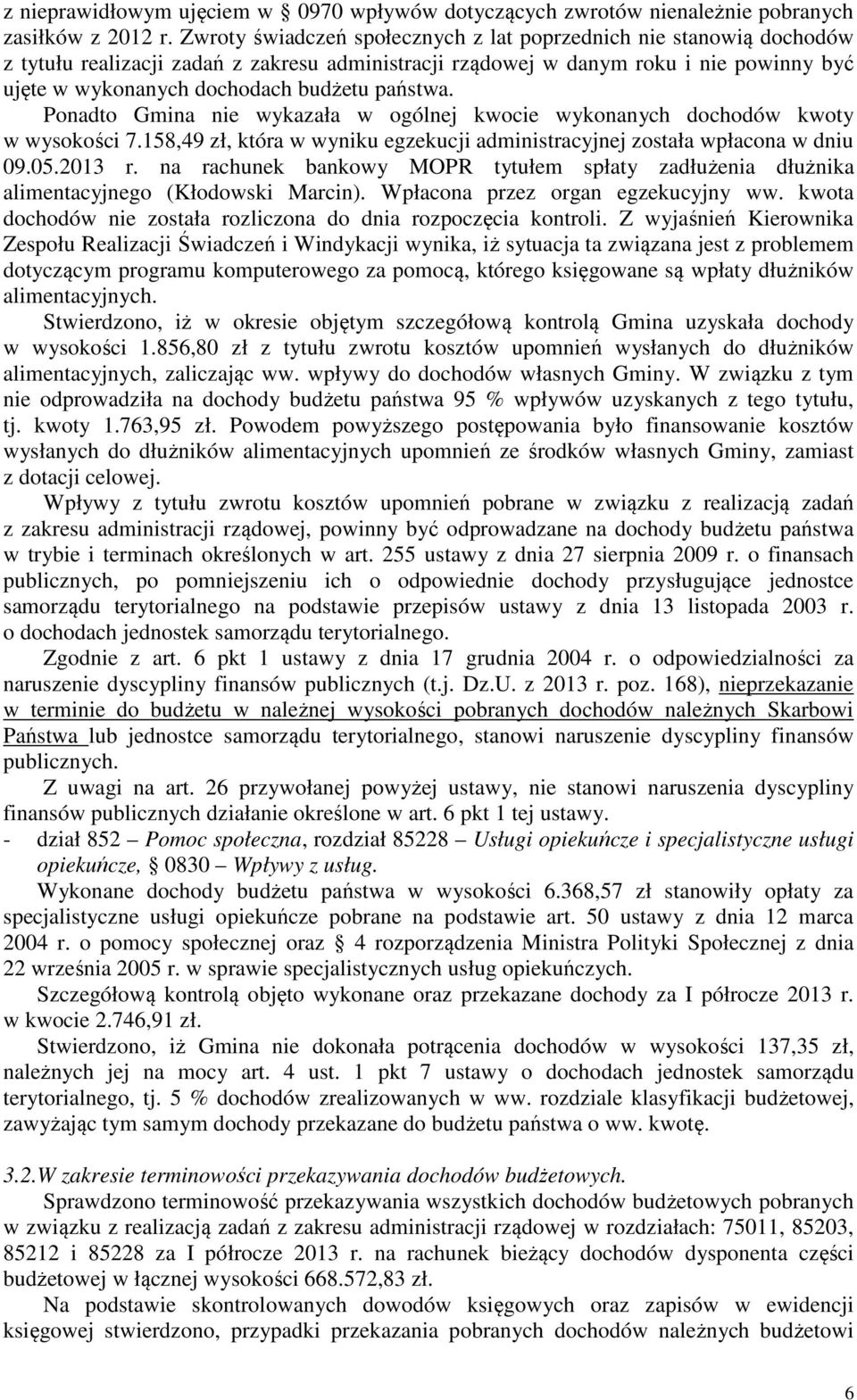 państwa. Ponadto Gmina nie wykazała w ogólnej kwocie wykonanych dochodów kwoty w wysokości 7.158,49 zł, która w wyniku egzekucji administracyjnej została wpłacona w dniu 09.05.2013 r.