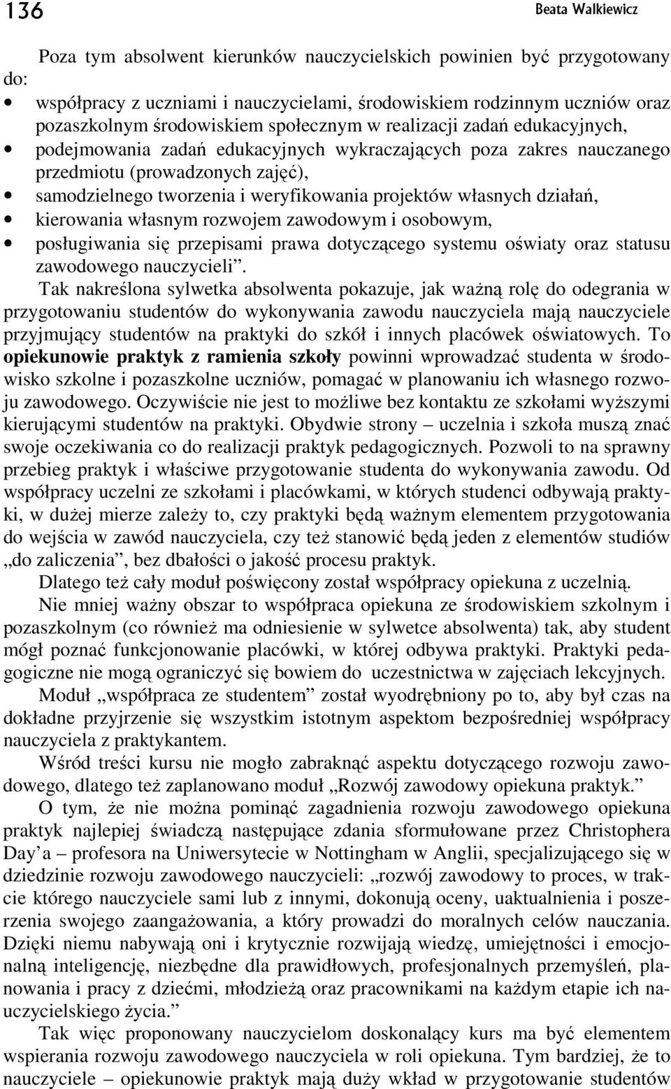 własnych działań, kierowania własnym rozwojem zawodowym i osobowym, posługiwania się przepisami prawa dotyczącego systemu oświaty oraz statusu zawodowego nauczycieli.