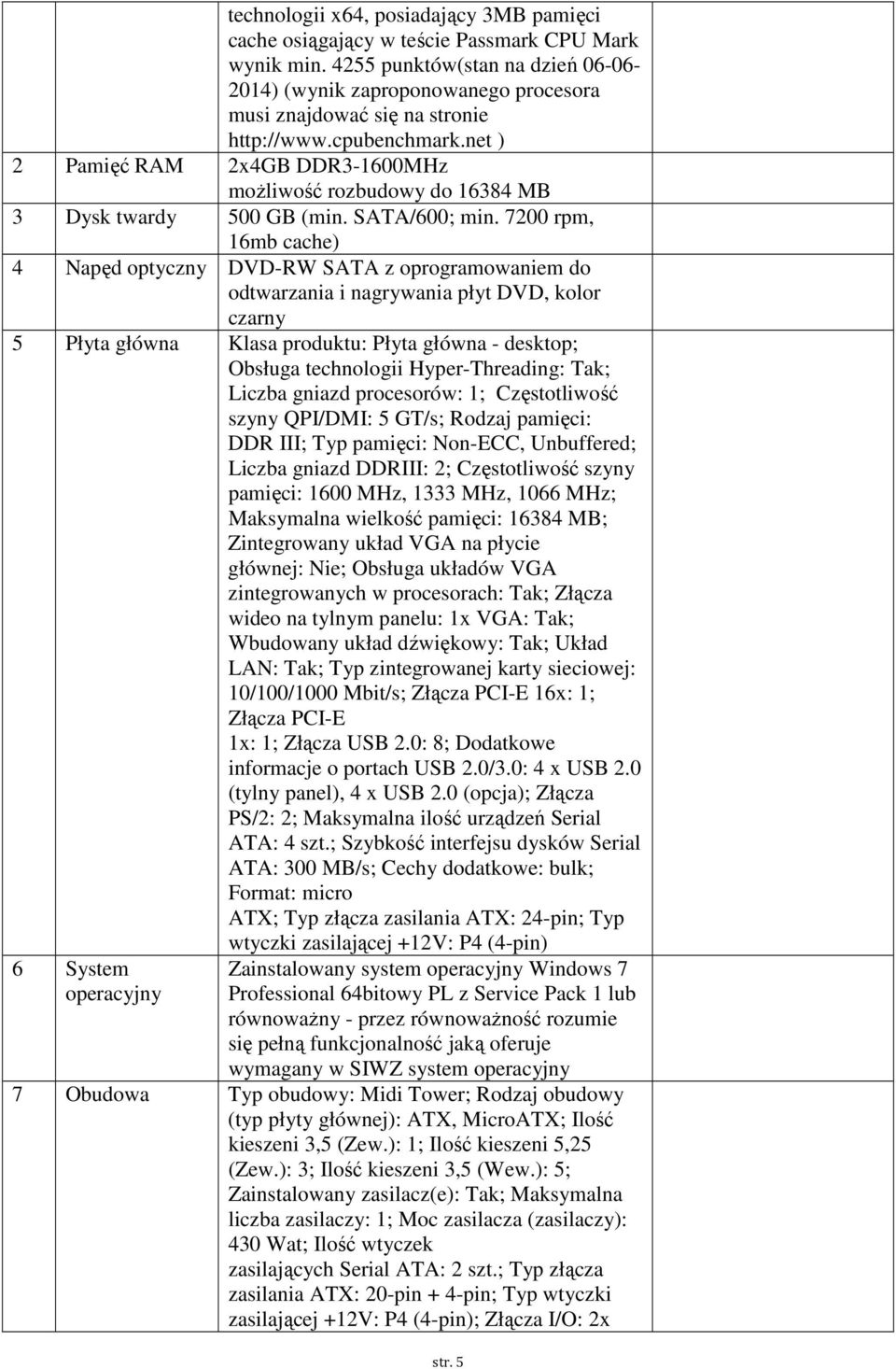 net ) 2 Pamięć RAM 2x4GB DDR3-1600MHz możliwość rozbudowy do 16384 MB 3 Dysk twardy 500 GB (min. SATA/600; min.