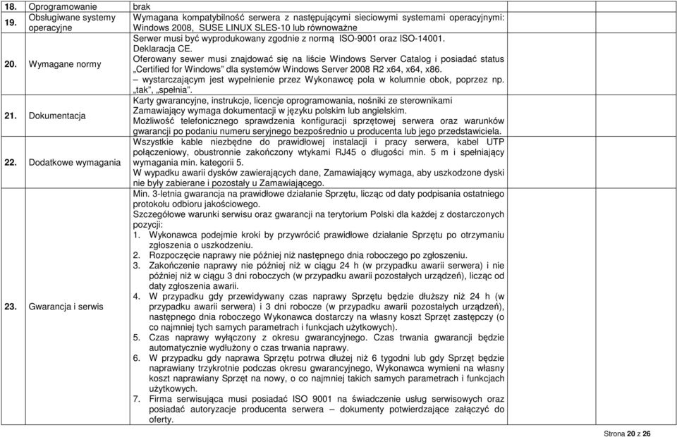 Oferowany sewer musi znajdować się na liście Windows Server Catalog i posiadać status Certified for Windows dla systemów Windows Server 2008 R2 x64, x64, x86.