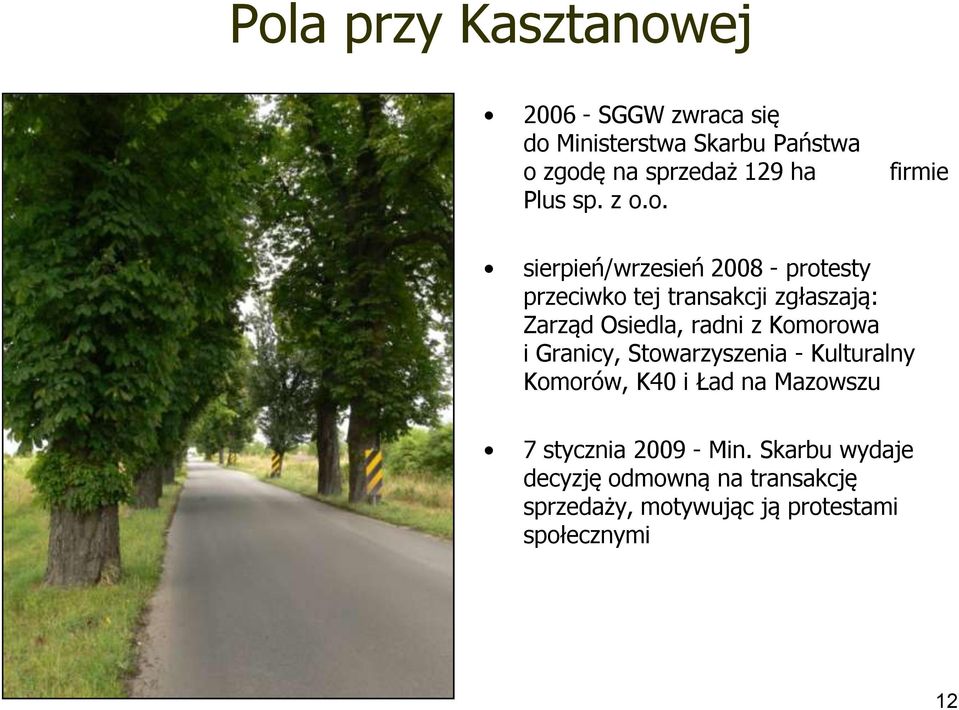 o. firmie sierpień/wrzesień 2008 - protesty przeciwko tej transakcji zgłaszają: Zarząd Osiedla, radni z