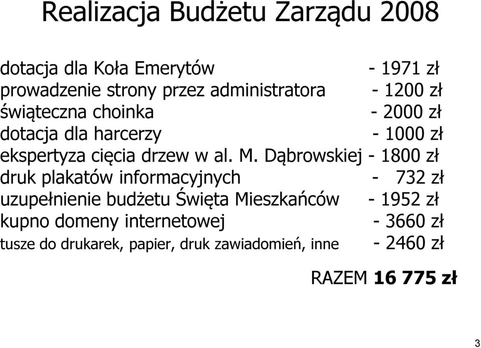 Dąbrowskiej - 1800 zł druk plakatów informacyjnych - 732 zł uzupełnienie budżetu Święta Mieszkańców - 1952