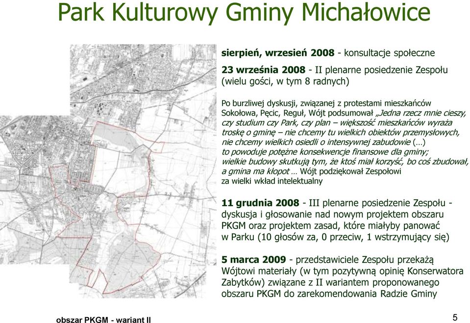 przemysłowych, nie chcemy wielkich osiedli o intensywnej zabudowie ( ) to powoduje potężne konsekwencje finansowe dla gminy; wielkie budowy skutkują tym, że ktoś miał korzyść, bo coś zbudował, a