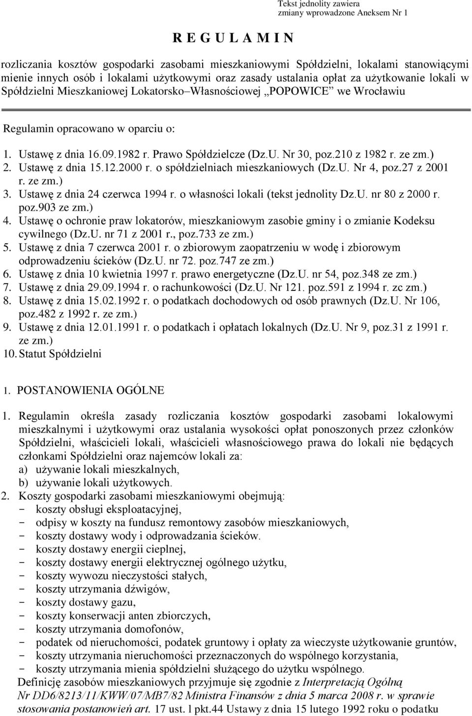 Prawo Spółdzielcze (Dz.U. Nr 30, poz.210 z 1982 r. ze zm.) 2. Ustawę z dnia 15.12.2000 r. o spółdzielniach mieszkaniowych (Dz.U. Nr 4, poz.27 z 2001 r. ze zm.) 3. Ustawę z dnia 24 czerwca 1994 r.