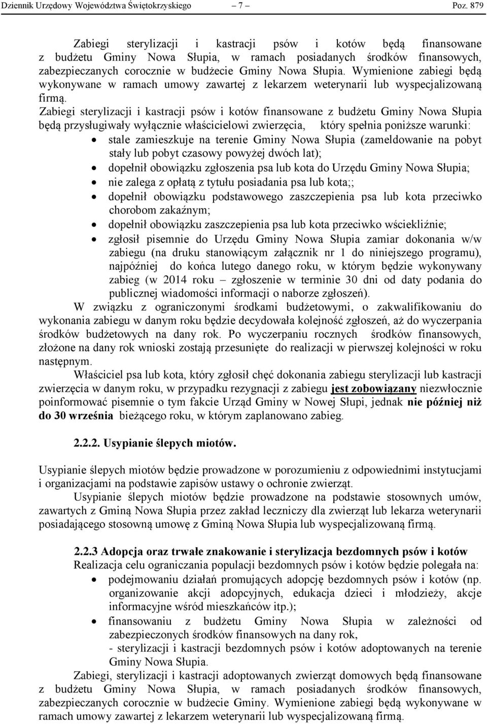 Wymienione zabiegi będą wykonywane w ramach umowy zawartej z lekarzem weterynarii lub wyspecjalizowaną firmą.