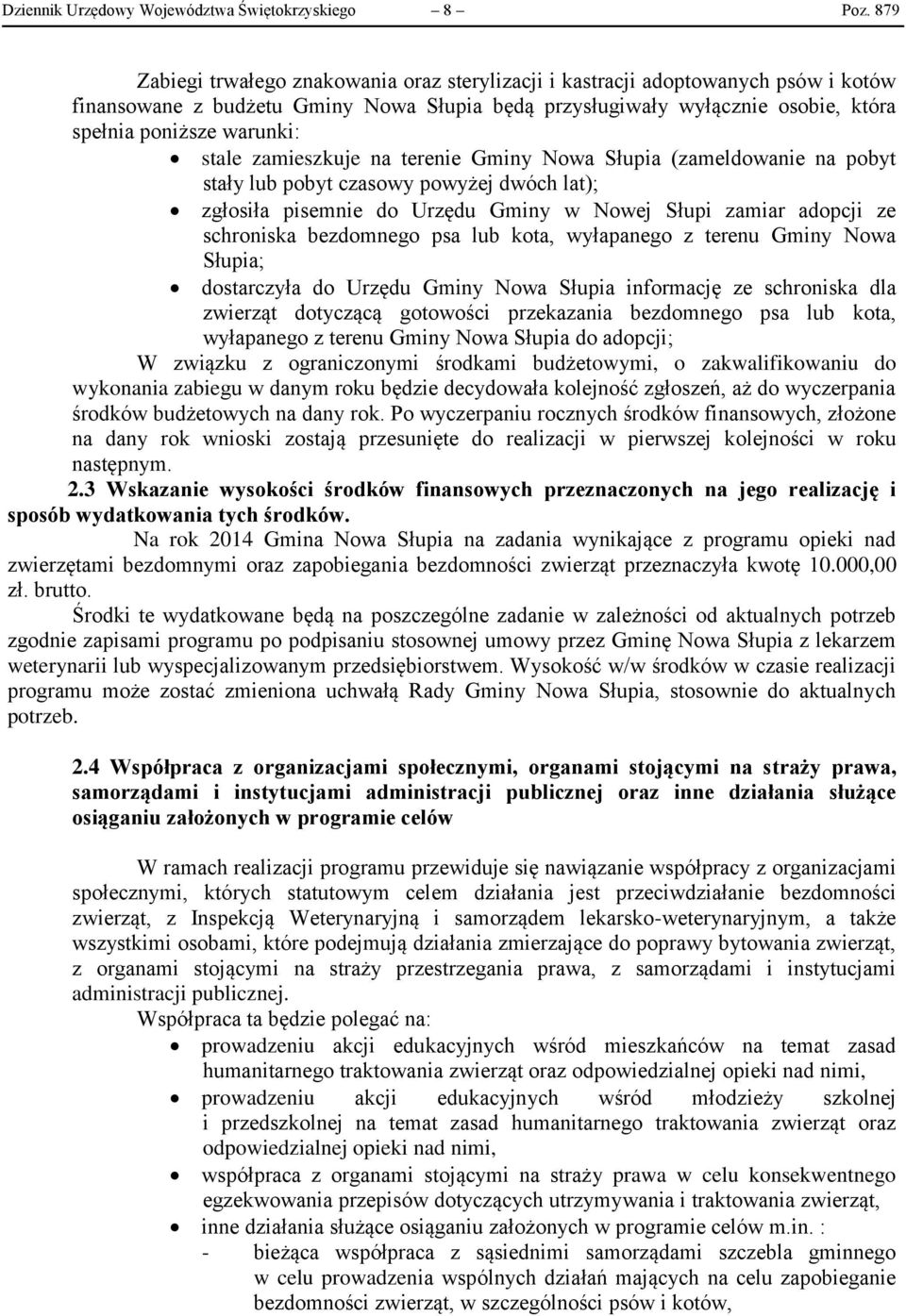 stale zamieszkuje na terenie Gminy Nowa Słupia (zameldowanie na pobyt stały lub pobyt czasowy powyżej dwóch lat); zgłosiła pisemnie do Urzędu Gminy w Nowej Słupi zamiar adopcji ze schroniska