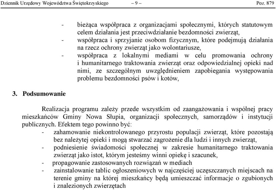 podejmują działania na rzecz ochrony zwierząt jako wolontariusze, - współpraca z lokalnymi mediami w celu promowania ochrony i humanitarnego traktowania zwierząt oraz odpowiedzialnej opieki nad nimi,