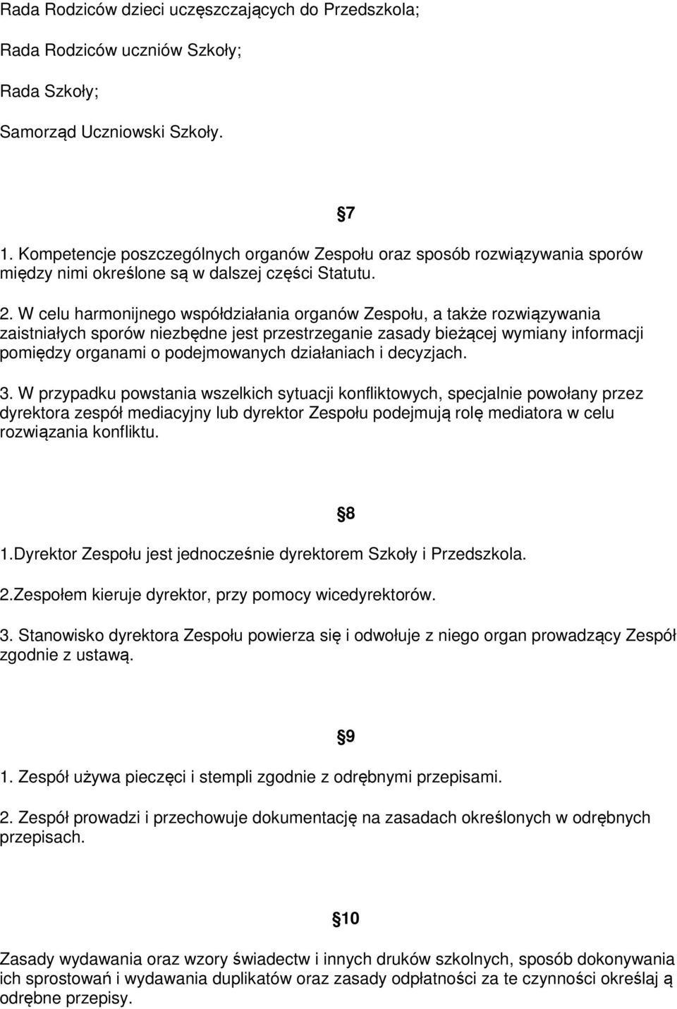 W celu harmonijnego współdziałania organów Zespołu, a także rozwiązywania zaistniałych sporów niezbędne jest przestrzeganie zasady bieżącej wymiany informacji pomiędzy organami o podejmowanych