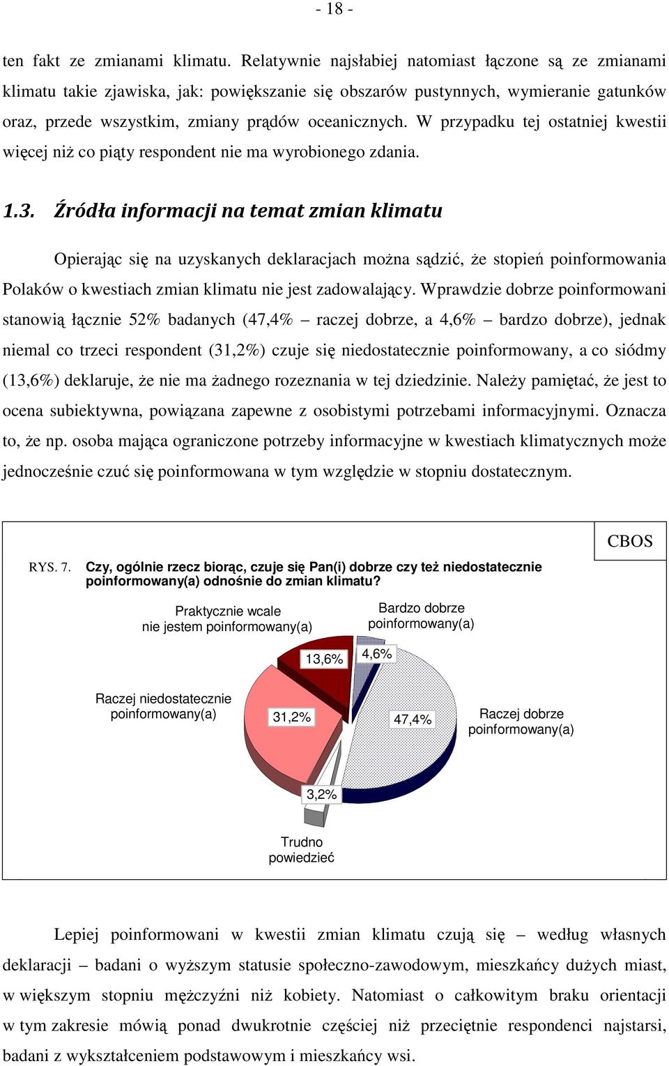 W przypadku tej ostatniej kwestii więcej niż co piąty respondent nie ma wyrobionego zdania. 1.3.