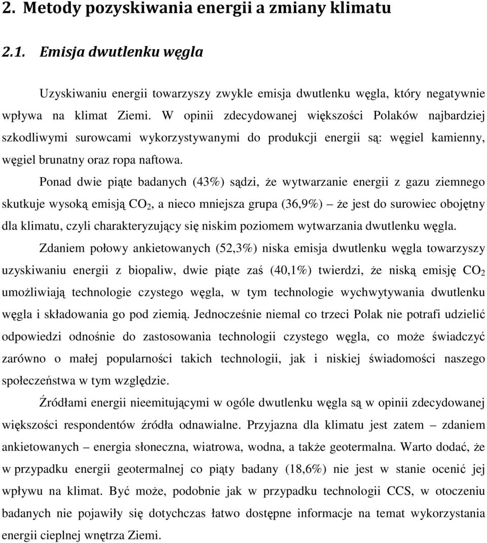 Ponad dwie piąte badanych (43%) sądzi, że wytwarzanie energii z gazu ziemnego skutkuje wysoką emisją CO 2, a nieco mniejsza grupa (36,9%) że jest do surowiec obojętny dla klimatu, czyli