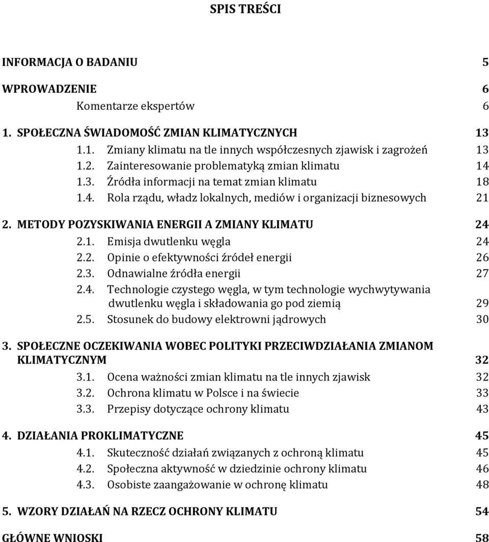 METODY POZYSKIWANIA ENERGII A ZMIANY KLIMATU 24 2.1. Emisja dwutlenku węgla 24 2.2. Opinie o efektywności źródeł energii 26 2.3. Odnawialne źródła energii 27 2.4. Technologie czystego węgla, w tym technologie wychwytywania dwutlenku węgla i składowania go pod ziemią 29 2.