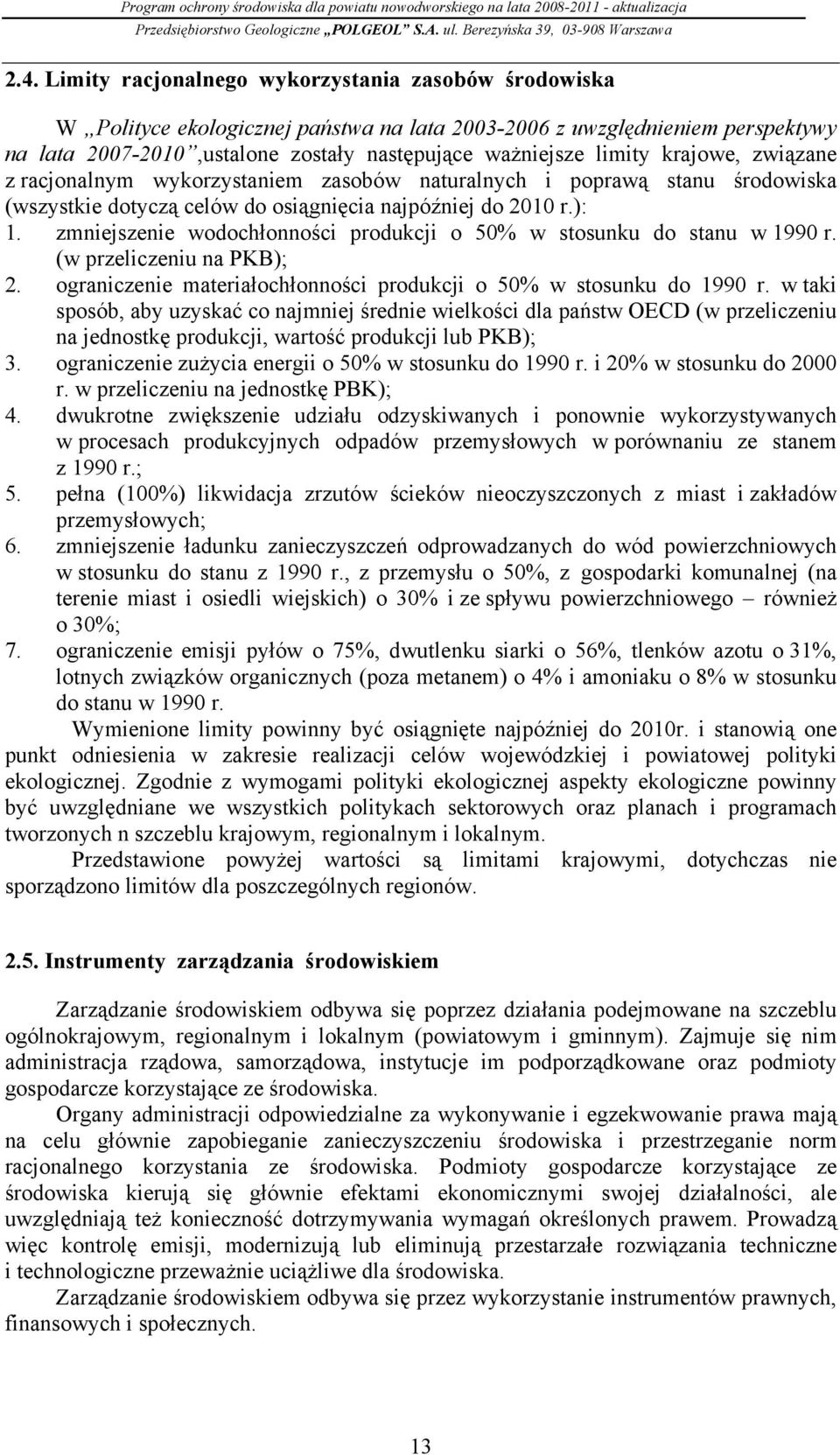 zmniejszenie wodochłonności produkcji o 50% w stosunku do stanu w 1990 r. (w przeliczeniu na PKB); 2. ograniczenie materiałochłonności produkcji o 50% w stosunku do 1990 r.