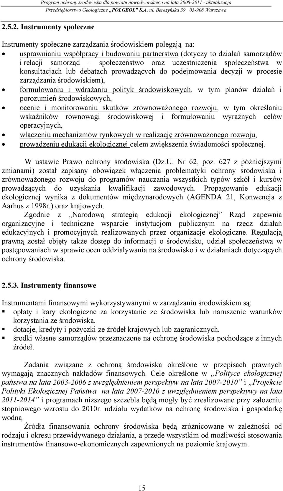 środowiskowych, w tym planów działań i porozumień środowiskowych, ocenie i monitorowaniu skutków zrównoważonego rozwoju, w tym określaniu wskaźników równowagi środowiskowej i formułowaniu wyraźnych