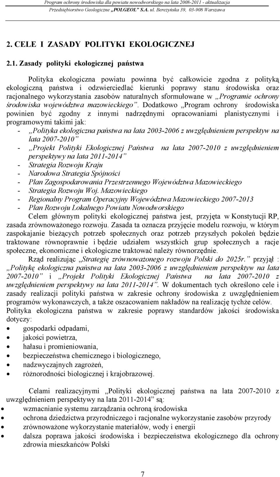 wykorzystania zasobów naturalnych sformułowane w Programie ochrony środowiska województwa mazowieckiego.