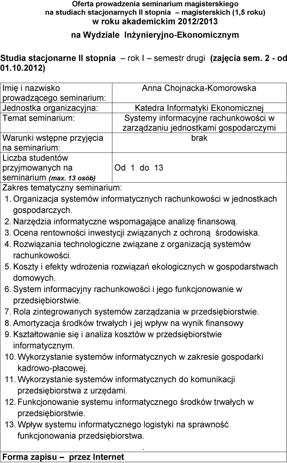 wspomagające analizę finansową 3 Ocena rentowności inwestycji związanych z ochroną środowiska 4 Rozwiązania technologiczne związane z organizacją systemów rachunkowości 5 Koszty i efekty wdrożenia