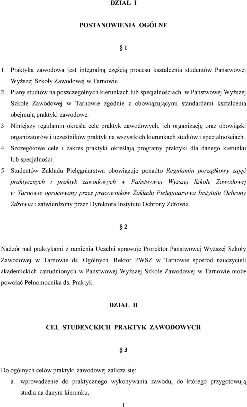 Niniejszy regulamin określa cele praktyk zawodowych, ich organizację oraz obowiązki organizatorów i uczestników praktyk na wszystkich kierunkach studiów i specjalnościach. 4.