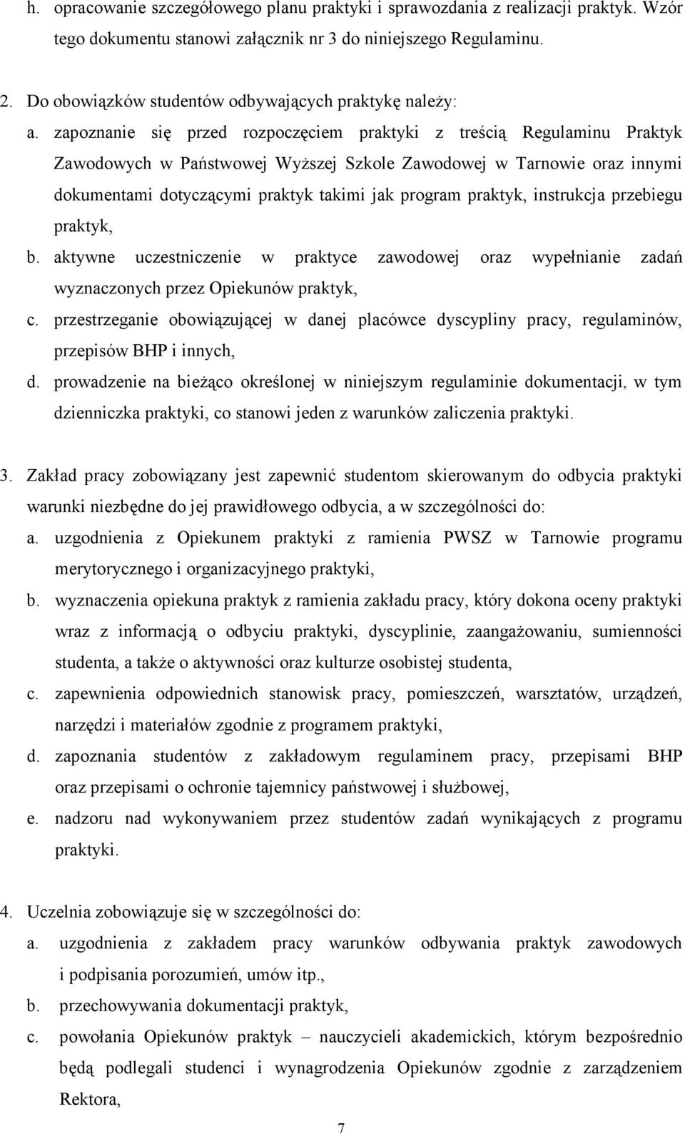 zapoznanie się przed rozpoczęciem praktyki z treścią Regulaminu Praktyk Zawodowych w Państwowej WyŜszej Szkole Zawodowej w Tarnowie oraz innymi dokumentami dotyczącymi praktyk takimi jak program