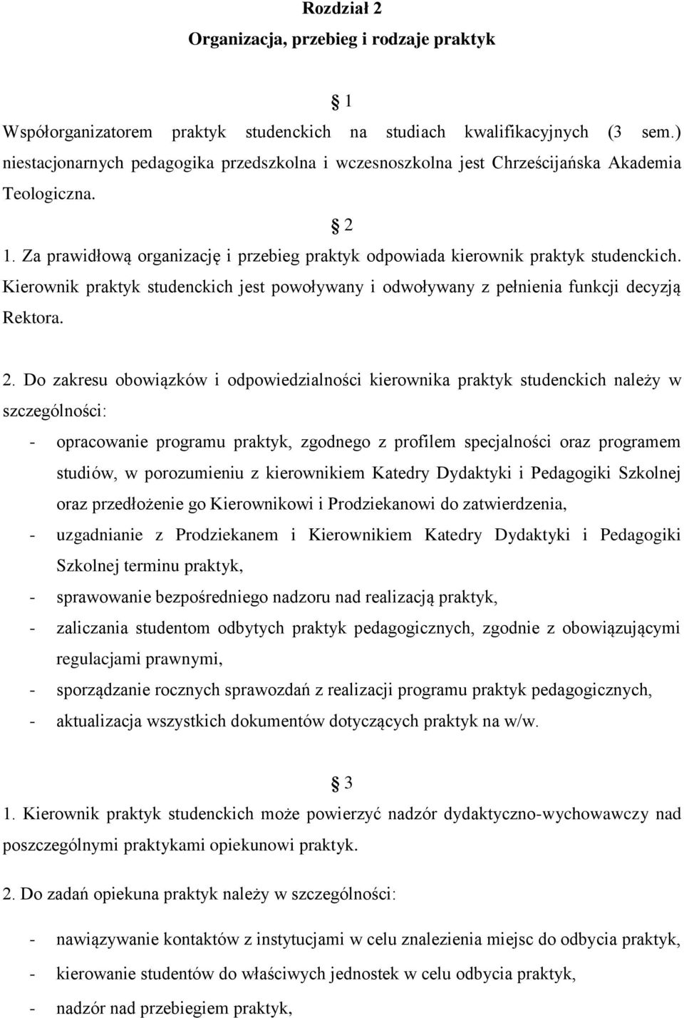 Kierownik praktyk studenckich jest powoływany i odwoływany z pełnienia funkcji decyzją Rektora. 2.