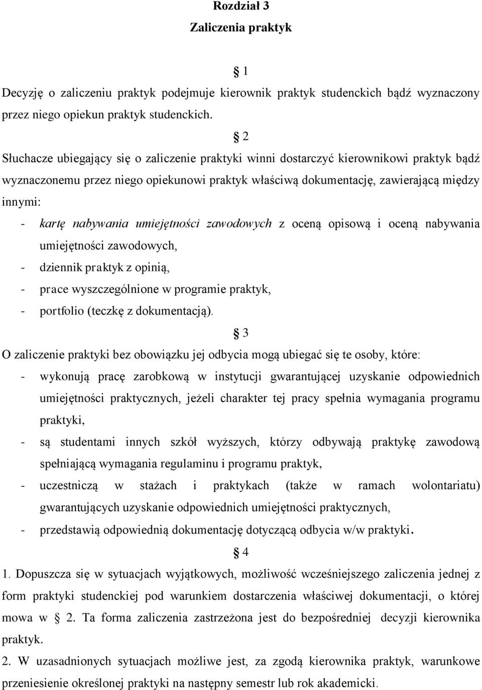 nabywania umiejętności zawodowych z oceną opisową i oceną nabywania umiejętności zawodowych, - dziennik praktyk z opinią, - prace wyszczególnione w programie praktyk, - portfolio (teczkę z