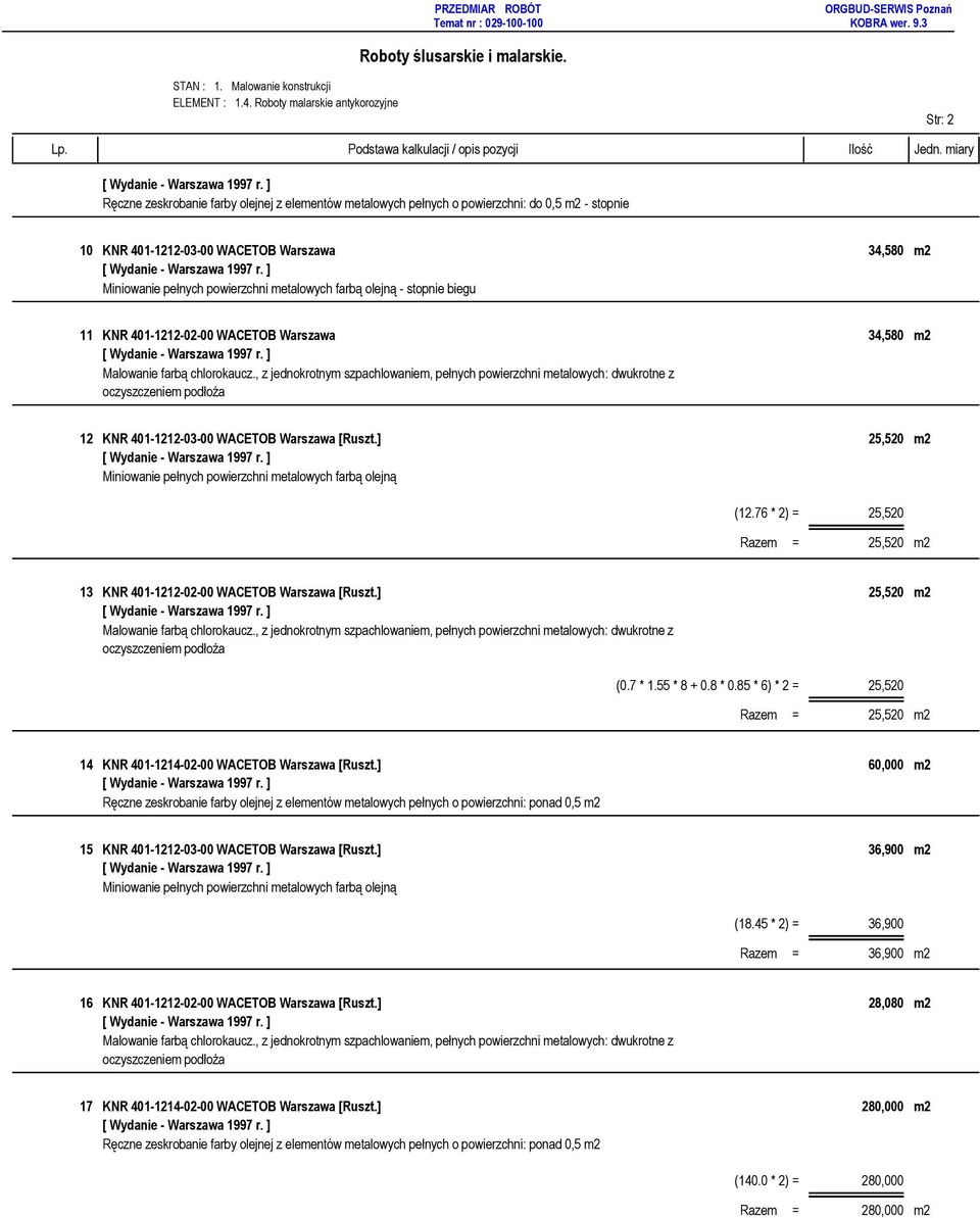 55 * 8 + 0.8 * 0.85 * 6) * 2 = 25,520 Razem = 25,520 m2 14 KNR 401-1214-02-00 WACETOB Warszawa [Ruszt.
