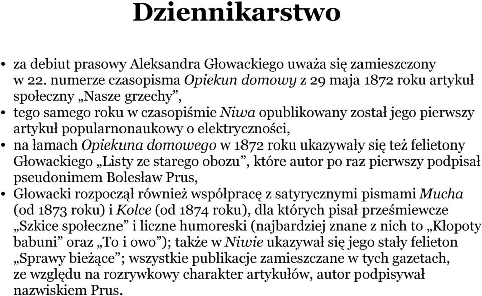 na łamach Opiekuna domowego w 1872 roku ukazywały się też felietony Głowackiego Listy ze starego obozu, które autor po raz pierwszy podpisał pseudonimem Bolesław Prus, Głowacki rozpoczął również