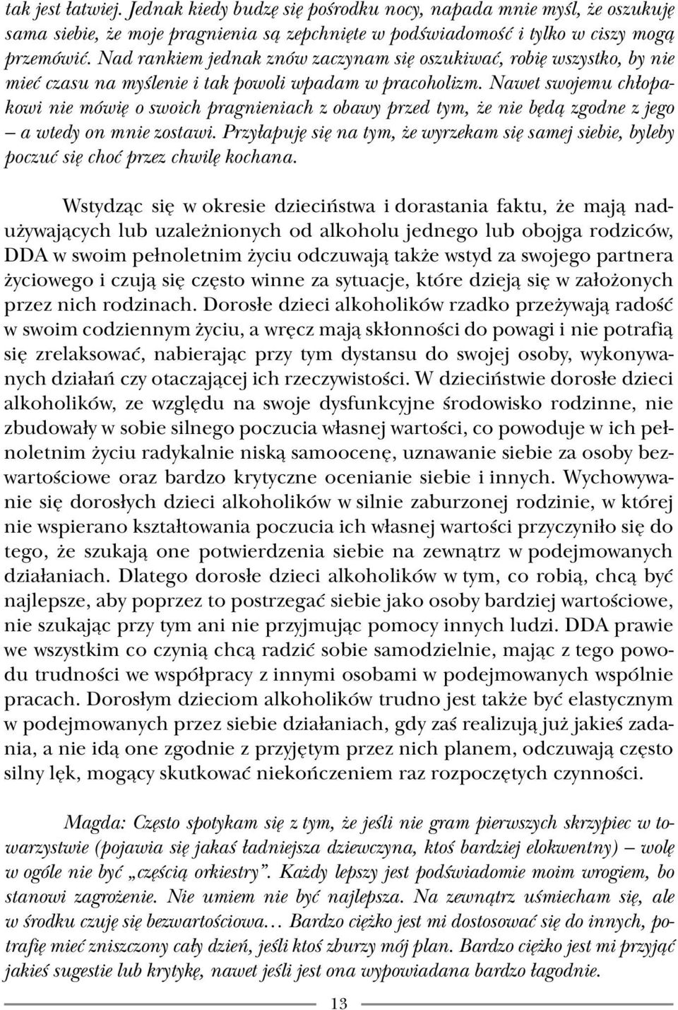 Nawet swojemu chłopakowi nie mówię o swoich pragnieniach z obawy przed tym, że nie będą zgodne z jego a wtedy on mnie zostawi.