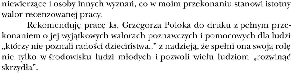 Grzegorza Poloka do druku z pełnym przekonaniem o jej wyjątkowych walorach poznawczych i