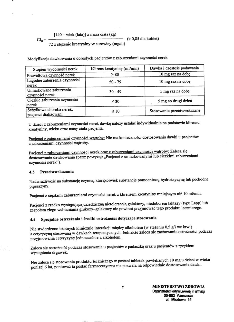 zaburzeniami czynnosci nerek dawk~ nalezy ustalac indywidualnie kreatyniny, wieku oraz masy ciala pacjenta.