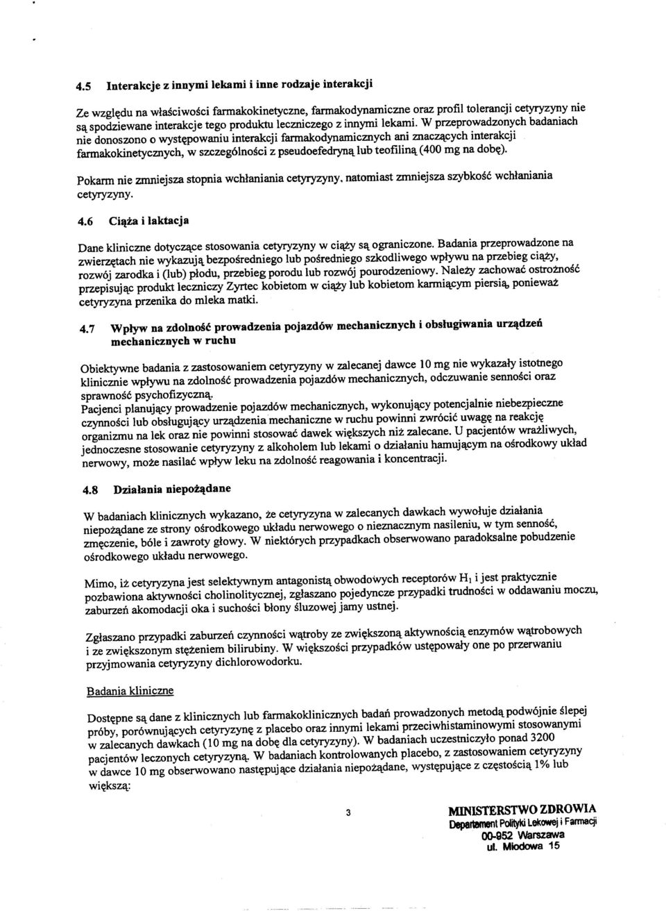 dob~). Pokarm nie zmniejsza stopnia wchlaniania cetyryzyny, natomiast zmniejsza szybkosc wchlaniania cetyryzyny. Dane kliniczne dotyczl:lcestosowania cetyryzyny w ci<tzys<\;ograniczone.