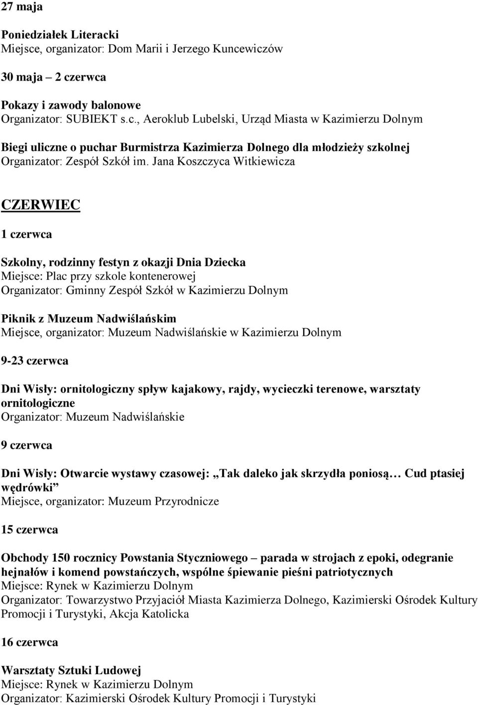Muzeum Nadwiślańskim Miejsce, organizator: Muzeum Nadwiślańskie w Kazimierzu Dolnym 9-23 czerwca Dni Wisły: ornitologiczny spływ kajakowy, rajdy, wycieczki terenowe, warsztaty ornitologiczne