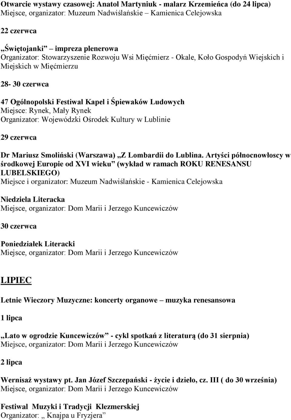 Organizator: Wojewódzki Ośrodek Kultury w Lublinie 29 czerwca Dr Mariusz Smoliński (Warszawa) Z Lombardii do Lublina.