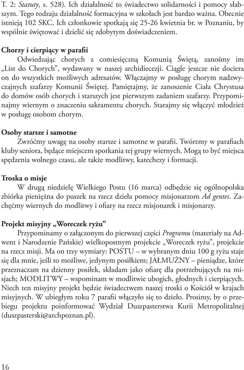 Chorzy i cierpiący w parafii Odwiedzając chorych z comiesięczną Komunią Świętą, zanośmy im List do Chorych, wydawany w naszej archidiecezji.