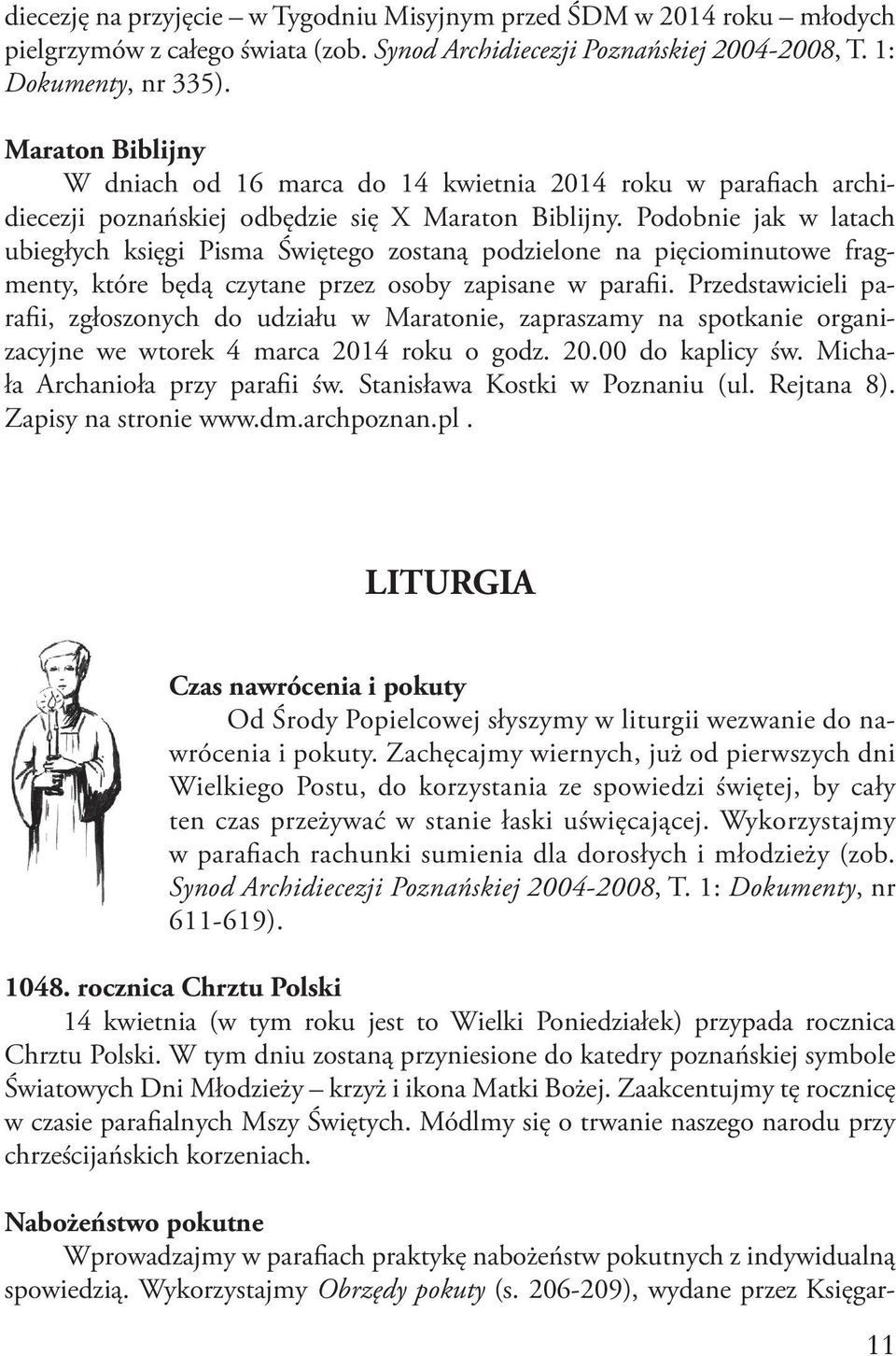 Podobnie jak w latach ubiegłych księgi Pisma Świętego zostaną podzielone na pięciominutowe fragmenty, które będą czytane przez osoby zapisane w parafii.