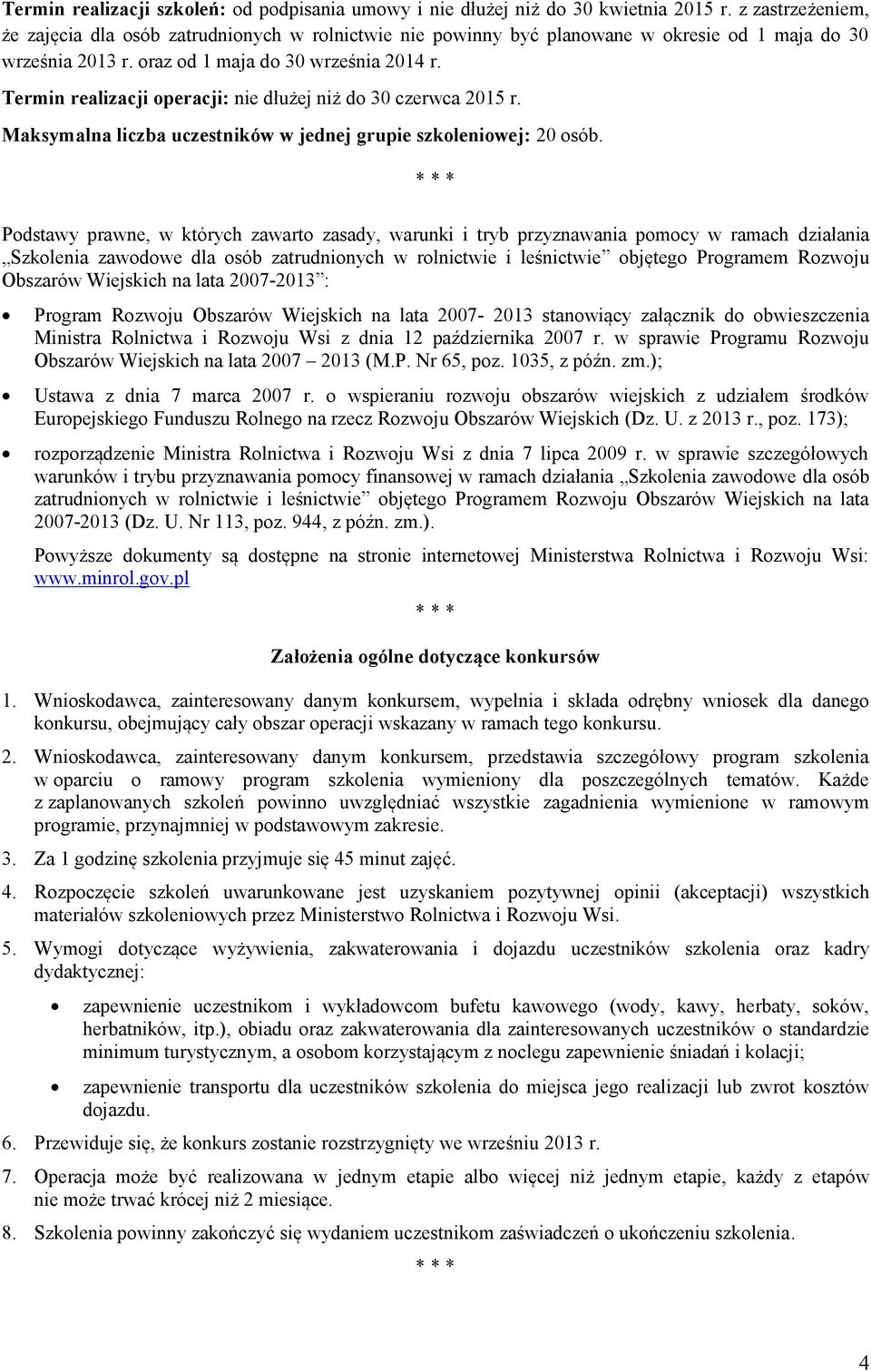 Termin realizacji operacji: nie dłużej niż do 30 czerwca 2015 r. Maksymalna liczba uczestników w jednej grupie szkoleniowej: 20 osób.