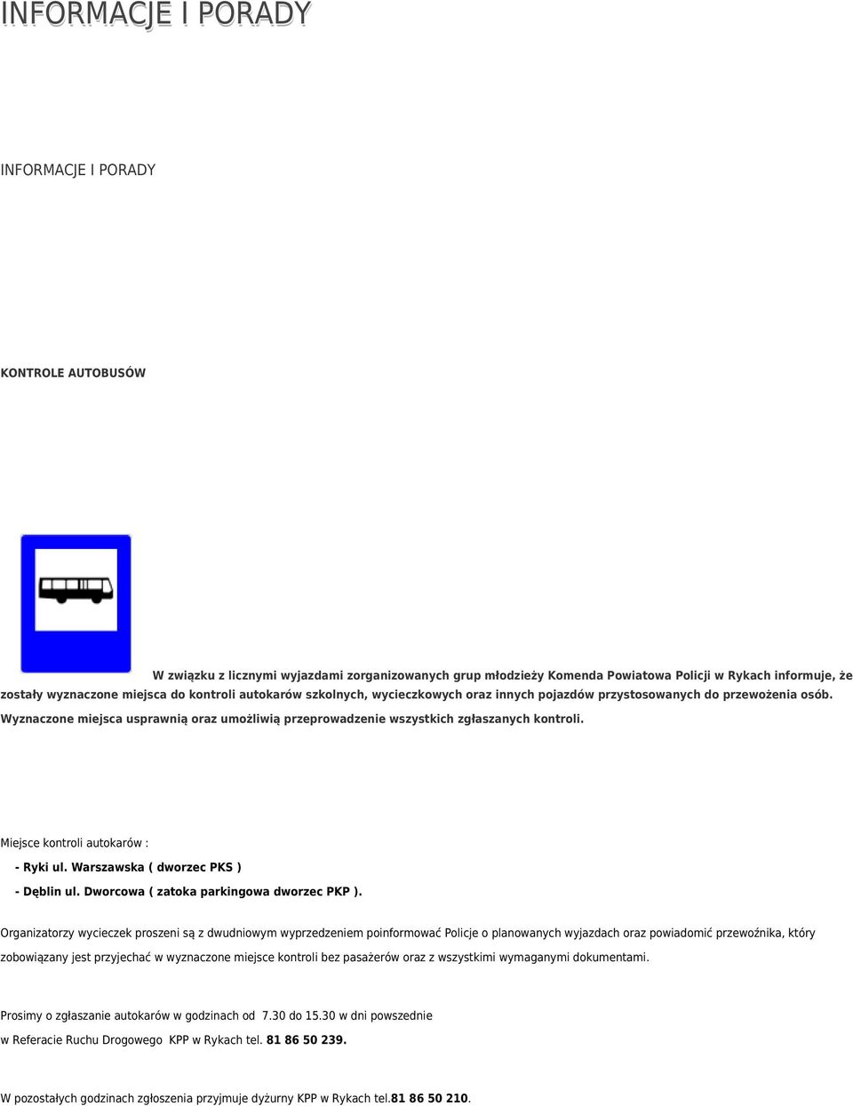 Miejsce kontroli autokarów : - Ryki ul. Warszawska ( dworzec PKS ) - Dęblin ul. Dworcowa ( zatoka parkingowa dworzec PKP ).