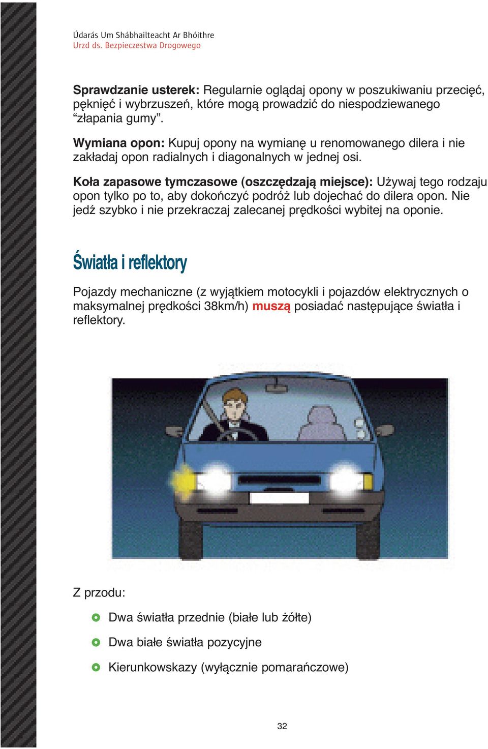 Koła zapasowe tymczasowe (oszczędzają miejsce): Używaj tego rodzaju opon tylko po to, aby dokończyć podróż lub dojechać do dilera opon.