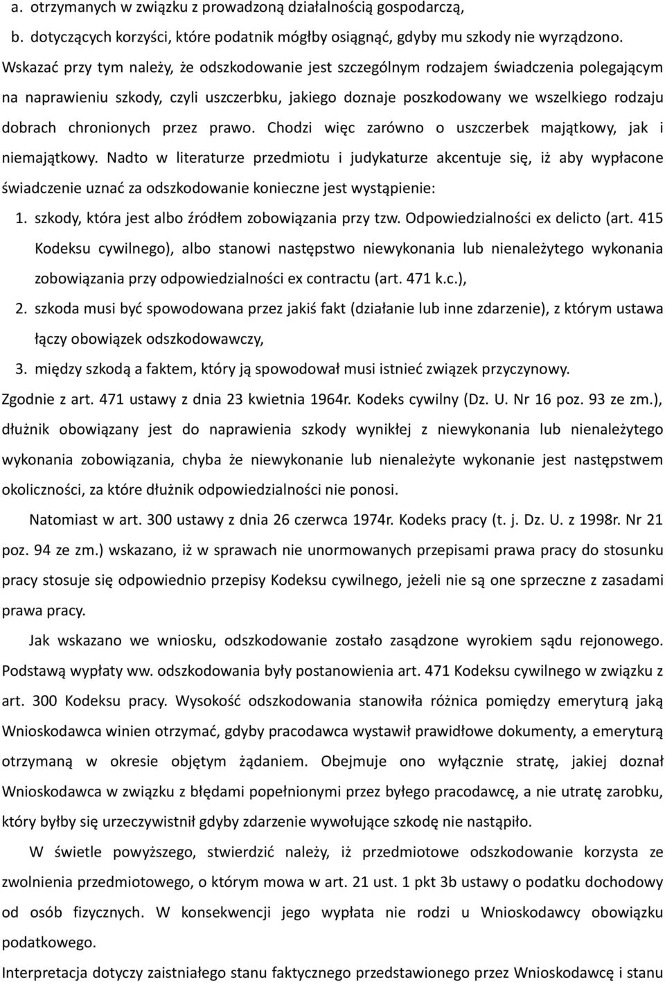 chronionych przez prawo. Chodzi więc zarówno o uszczerbek majątkowy, jak i niemajątkowy.