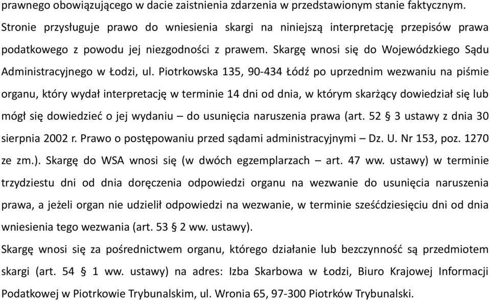 Skargę wnosi się do Wojewódzkiego Sądu Administracyjnego w Łodzi, ul.
