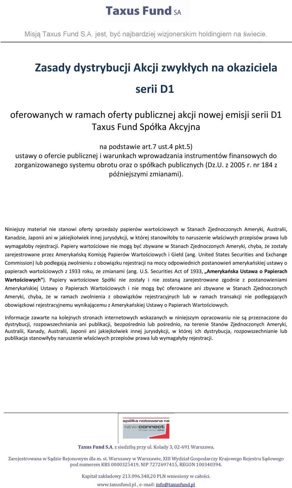 5) ustawy o ofercie publicznej i warunkach wprowadzania instrumentów finansowych do zorganizowanego systemu obrotu oraz o spółkach publicznych (Dz.U. z 2005 r. nr 184 z późniejszymi zmianami).