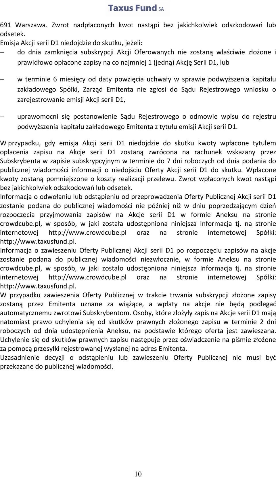 D1, lub w terminie 6 miesięcy od daty powzięcia uchwały w sprawie podwyższenia kapitału zakładowego Spółki, Zarząd Emitenta nie zgłosi do Sądu Rejestrowego wniosku o zarejestrowanie emisji Akcji