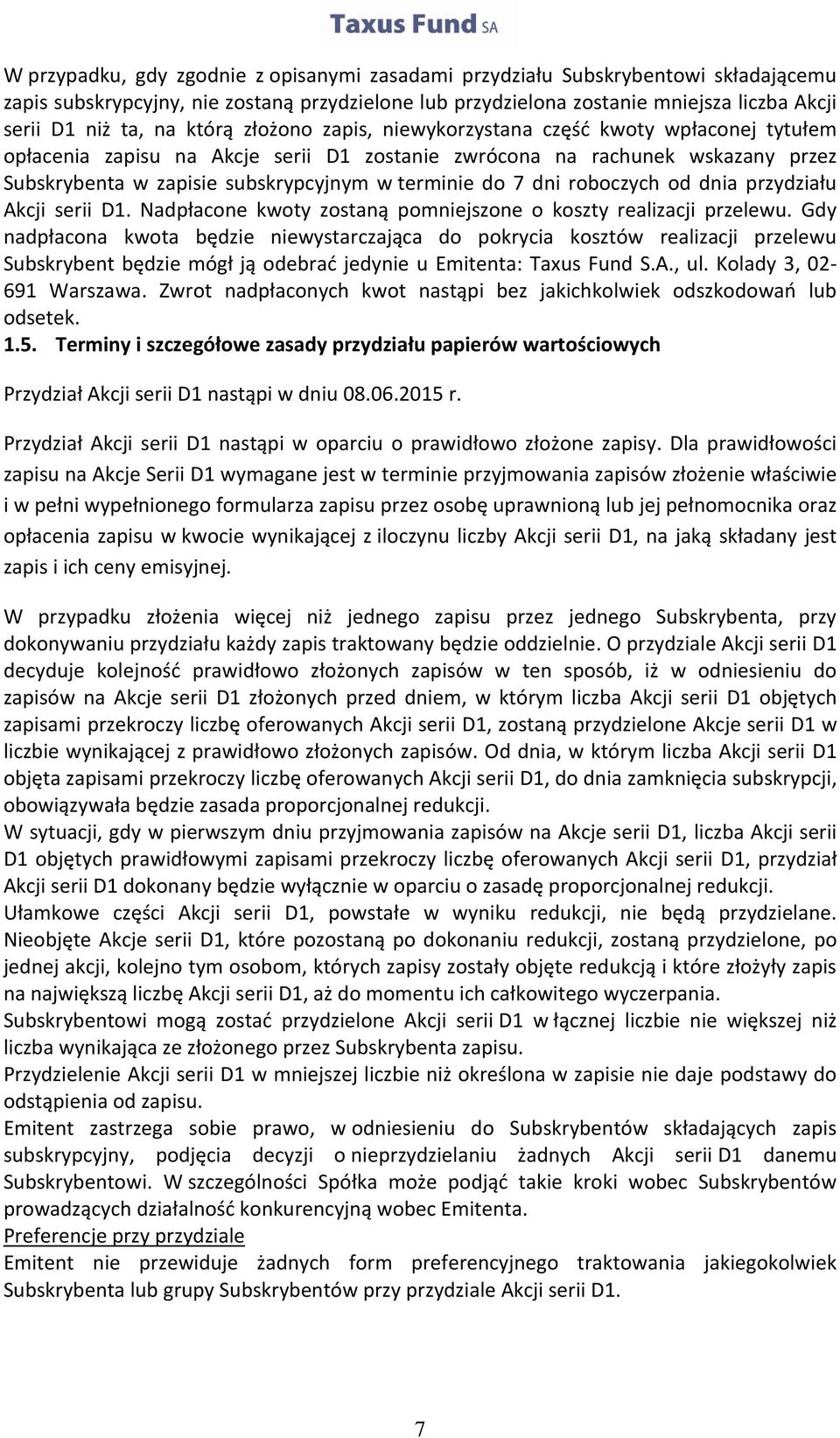 7 dni roboczych od dnia przydziału Akcji serii D1. Nadpłacone kwoty zostaną pomniejszone o koszty realizacji przelewu.