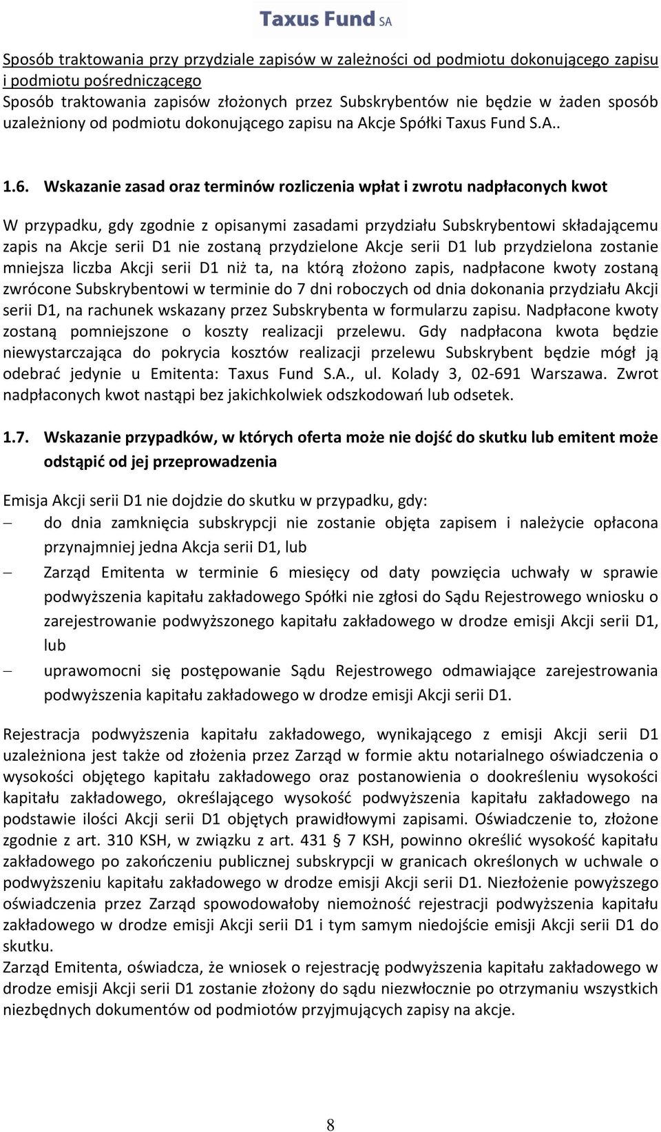 Wskazanie zasad oraz terminów rozliczenia wpłat i zwrotu nadpłaconych kwot W przypadku, gdy zgodnie z opisanymi zasadami przydziału Subskrybentowi składającemu zapis na Akcje serii D1 nie zostaną