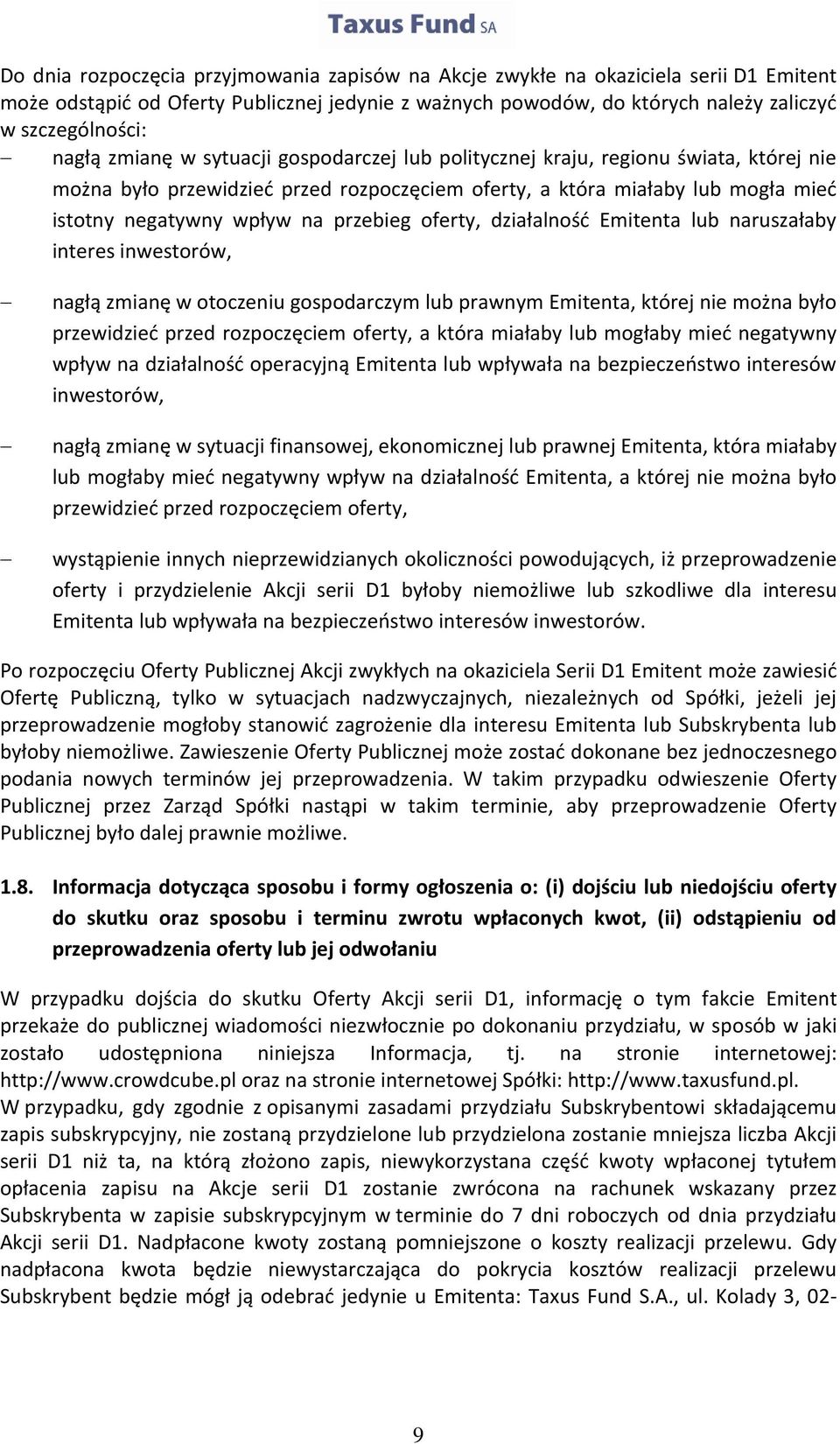 oferty, działalność Emitenta lub naruszałaby interes inwestorów, nagłą zmianę w otoczeniu gospodarczym lub prawnym Emitenta, której nie można było przewidzieć przed rozpoczęciem oferty, a która