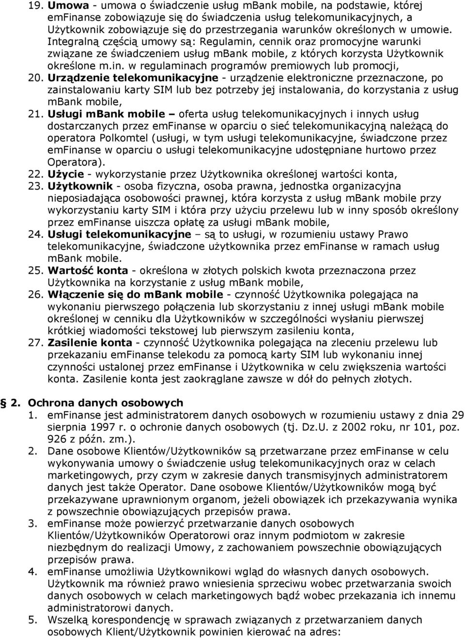 Urządzenie telekomunikacyjne - urządzenie elektroniczne przeznaczone, po zainstalowaniu karty SIM lub bez potrzeby jej instalowania, do korzystania z usług mbank mobile, 21.