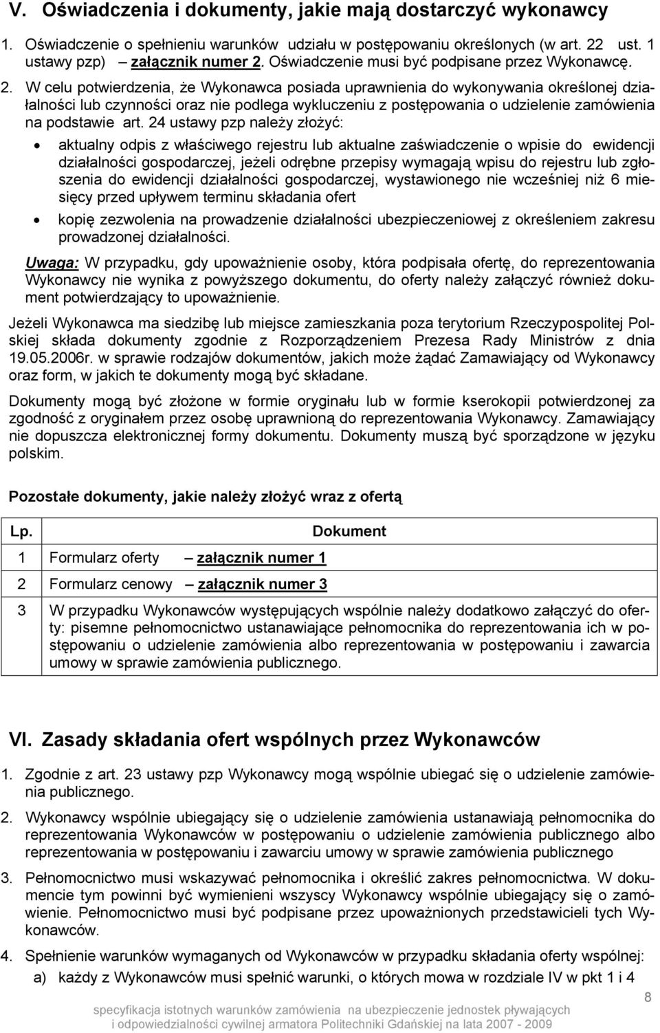 W celu potwierdzenia, że Wykonawca posiada uprawnienia do wykonywania określonej działalności lub czynności oraz nie podlega wykluczeniu z postępowania o udzielenie zamówienia na podstawie art.