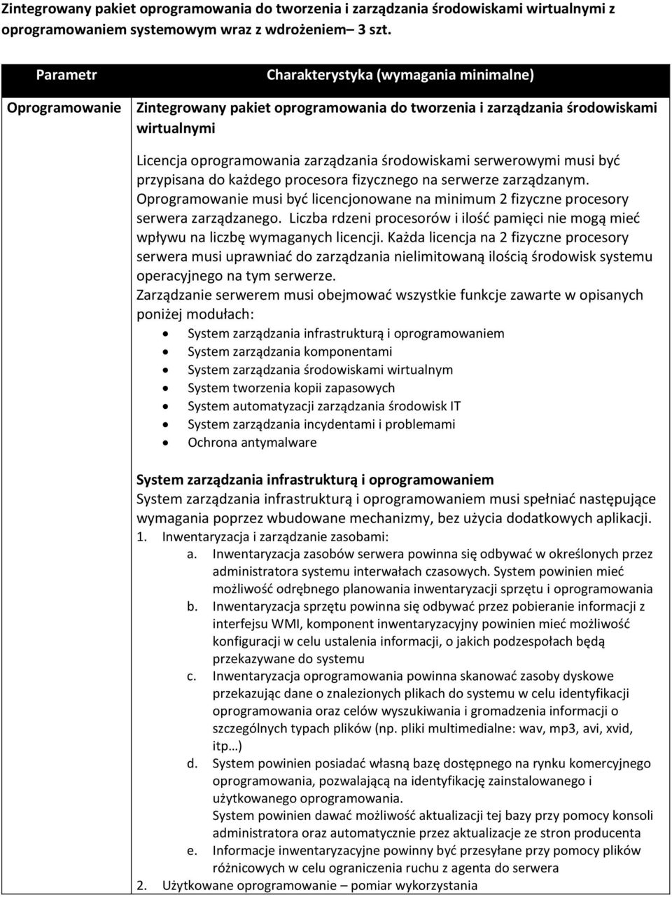 serwerowymi musi być przypisana do każdego procesora fizycznego na serwerze zarządzanym. Oprogramowanie musi być licencjonowane na minimum 2 fizyczne procesory serwera zarządzanego.