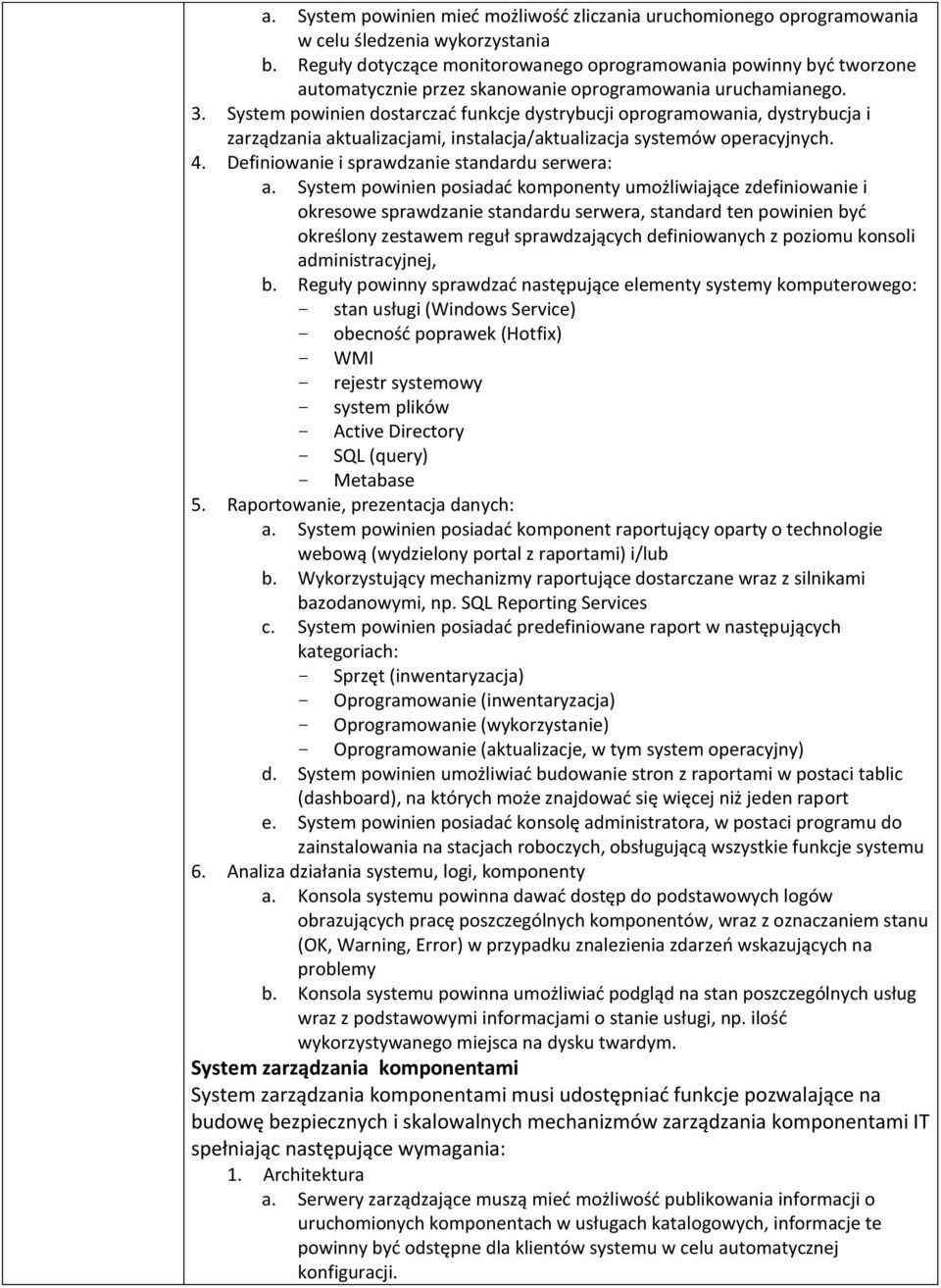 System powinien dostarczać funkcje dystrybucji oprogramowania, dystrybucja i zarządzania aktualizacjami, instalacja/aktualizacja systemów operacyjnych. 4.