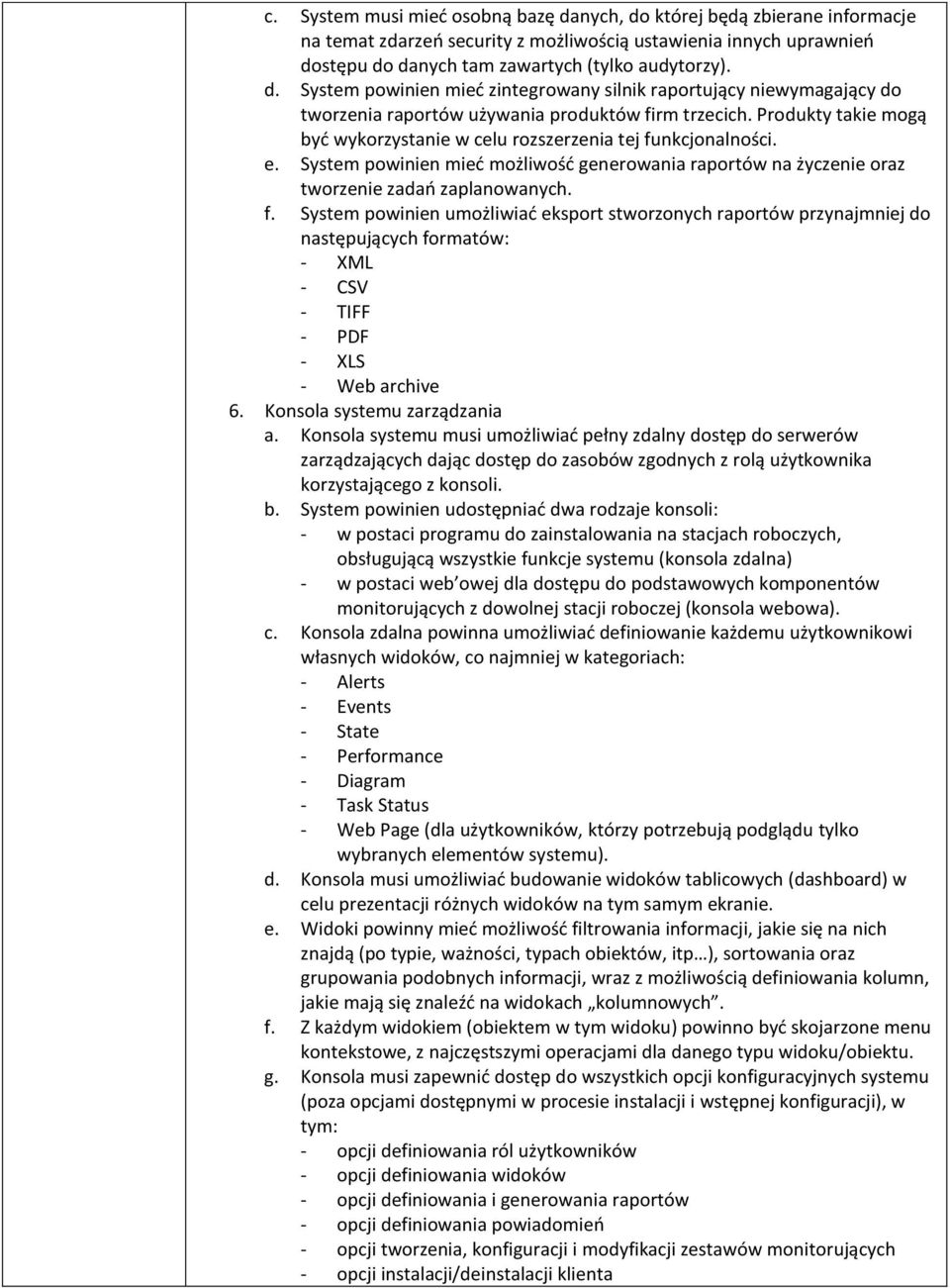 nkcjonalności. e. System powinien mieć możliwość generowania raportów na życzenie oraz tworzenie zadań zaplanowanych. f.